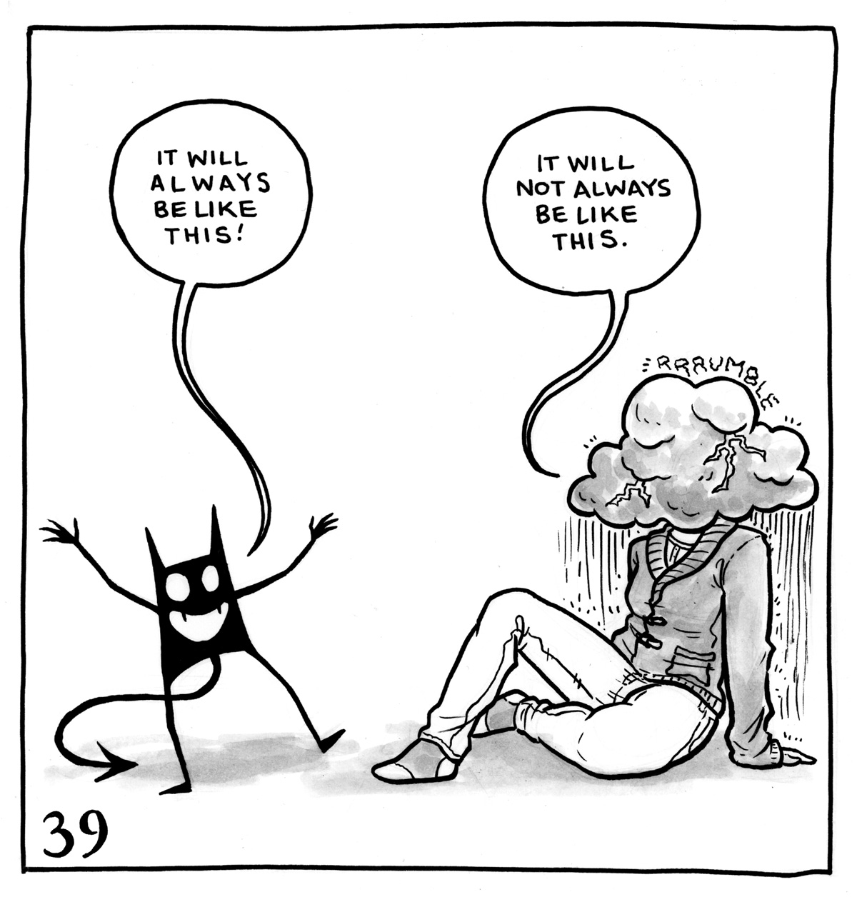 Black and white comic: The demon stands beside Lucy, whose head has become a large thundercloud complete with a raging thunderstorm. The demon says, "It will always be like this!" Lucy says, "It will not always be like this."