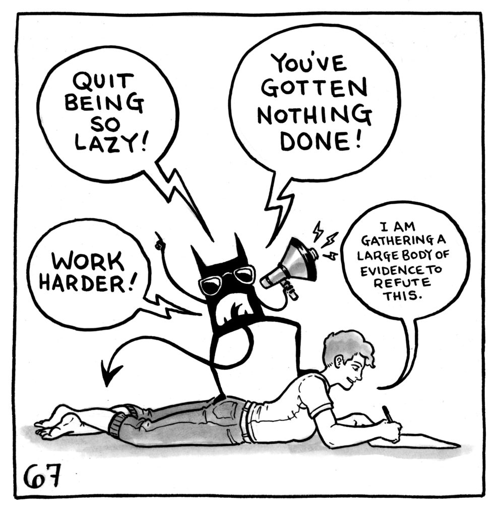 Lucy is drawing something while her demon stands on her back, wearing sunglasses and shouting into a megaphone. It says, "QUIT BEING SO LAZY! WORK HARDER! YOU'VE GOTTEN NOTHING DONE!" Lucy says, "I am gathering a large body of evidence to refute this."